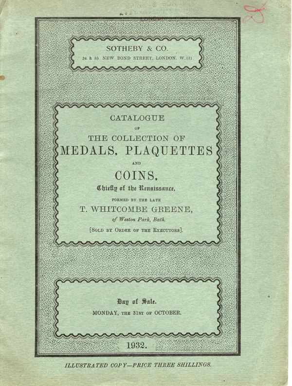 SOTHEBY'S & CO. - Catalogue of the collection of Medals, Plaquettes and coins formed T. Whitcombe  Greene. London, 31 - October - 1932. pp. 31, nn. 252, tavv. 8. ril. editoriale, buono stato, importante collezione di medaglie e monete con ritratto italiane. Rossi, 2534