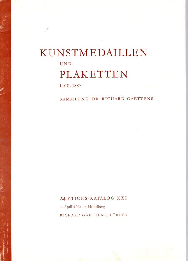 GAETTENS Richard. Heidelberg, 1 - April, 1966. Sammlung dr. Richard Gaettens. Kunstmedaillen und Plaketten. Pp 20, nn. 159, tavole 21 + 1 ritratto. Rilegatura editoriale, buono stato, importante vendita di medaglie e placchette rinascimentali.