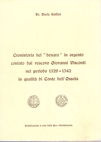 RAFFINI D., Cronistoria del denaro in argento coniato dal Vescovo Giovanni Visconti (1329-1342)