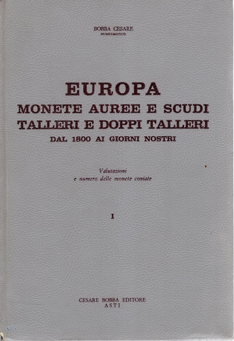 BOBBA C. - EUROPA. Monete auree e scudi, talleri e doppi talleri dal 1800 ai giorno nostri. Valut...