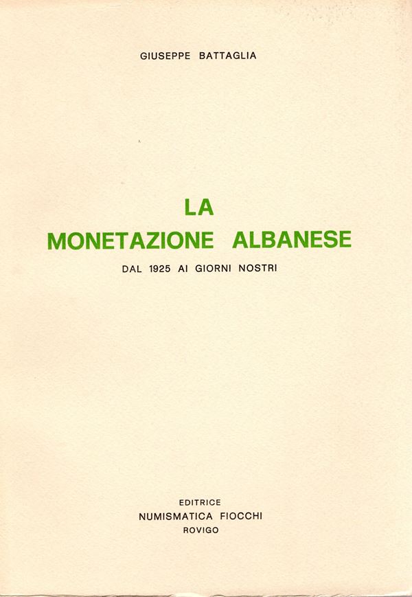 BATTAGLIA  G. -  La monetazione albanese dal 1925 ai giorni nostri. Rovigo, 1975. Pp. 93, ill. nel testo b\n. ril. editoriale, buono stato. contiene prezziario del Fiocchi ill. di monete e di cartamoneta albanese