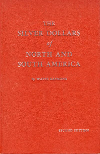 RAYMOND W., The Silver Dollars of North and South America