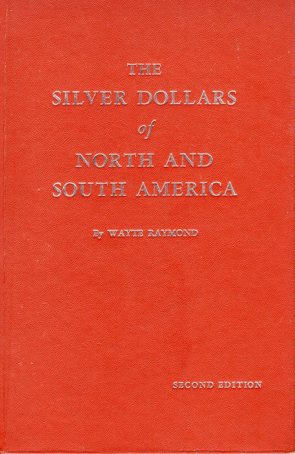RAYMOND W. - The silver dollars of north and south America. Racine, 1964. pp. 125, illustrazioni nel testo. ril. editoriale, buono stato, raro