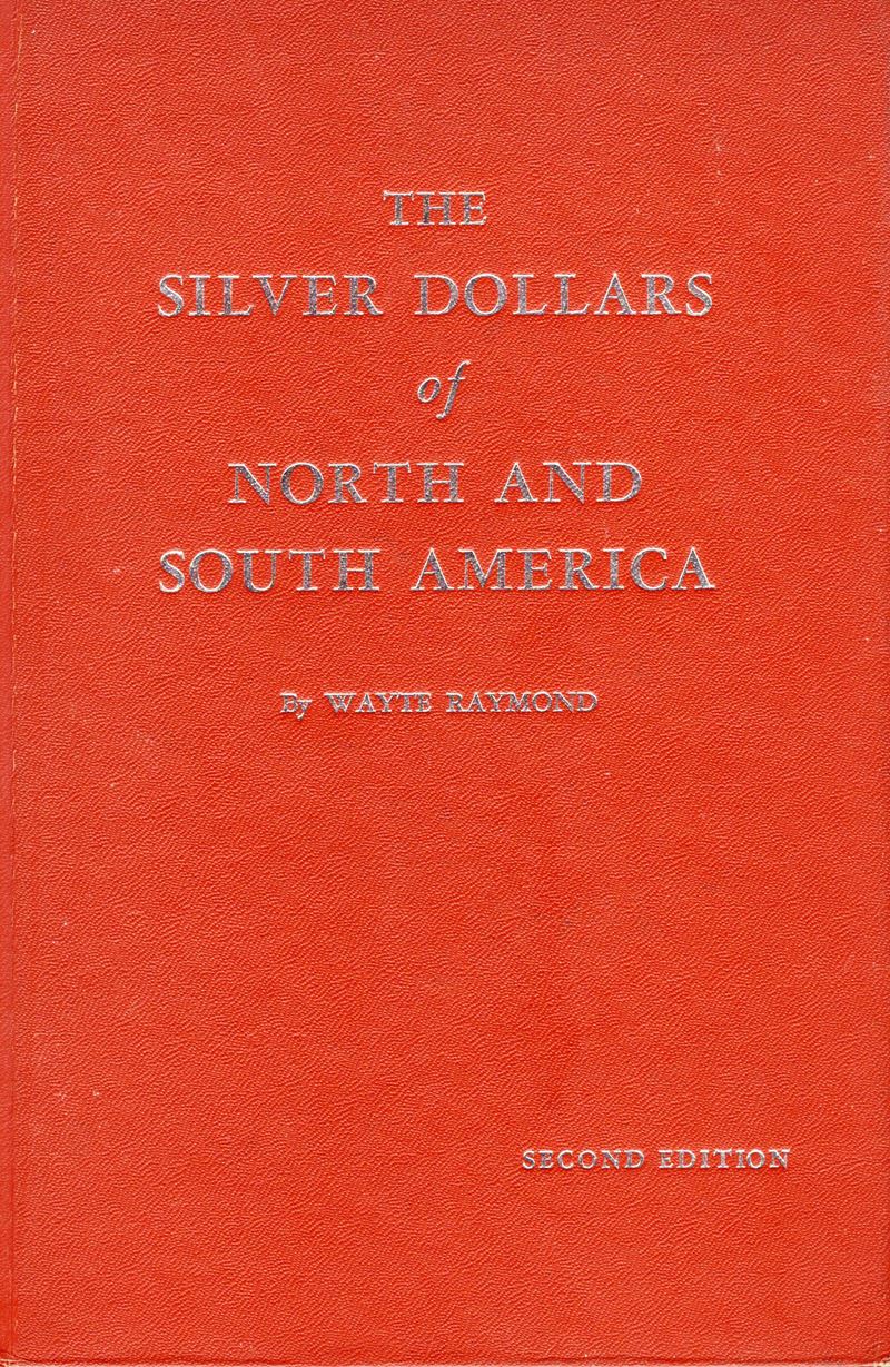 RAYMOND W., The Silver Dollars of North and South America