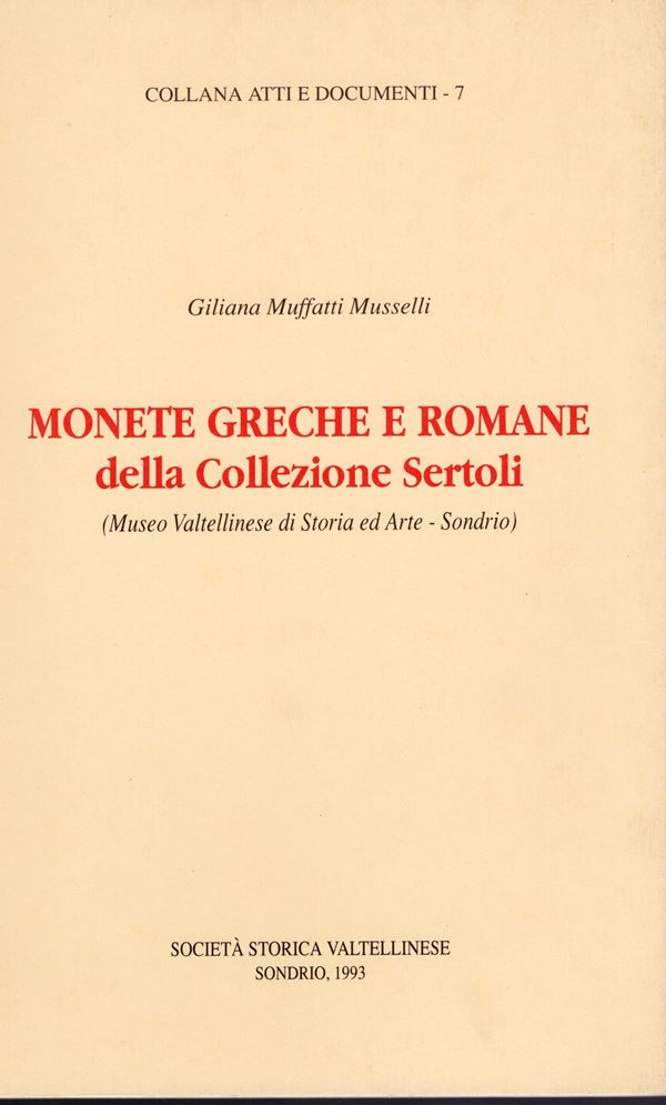 MUFFATTI  MUSSELLI G. – Monete greche e romane della collezione Sertoli. Sondrio, 1993. Pp. 79, tavv. 14. Ril ed. buono stato.