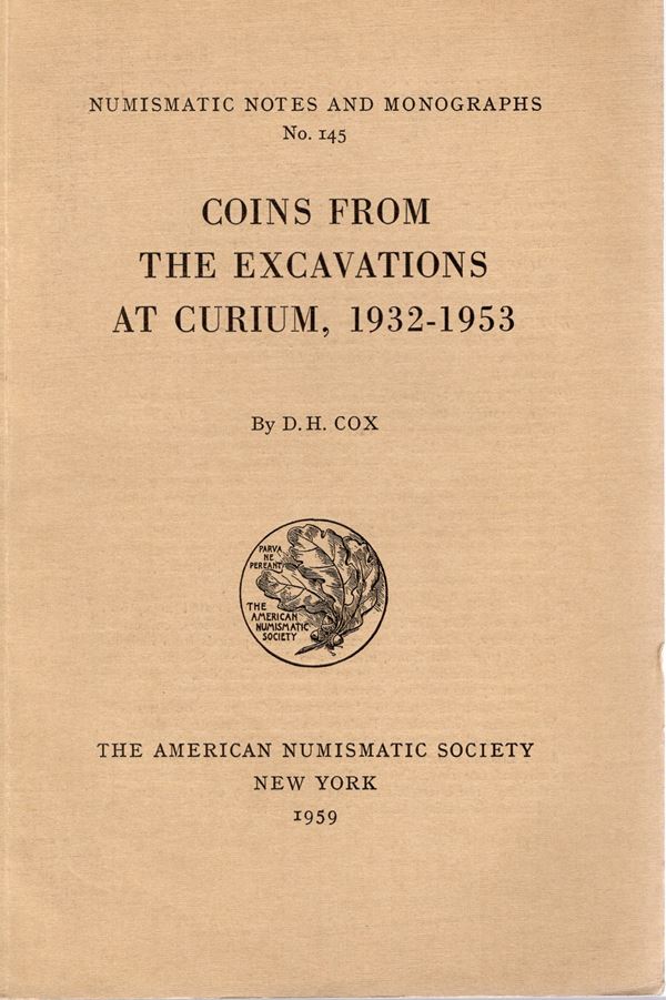 COX D .H. -  Coins from the escavation at Curium, 1932-1953. N.N.A.M 145. New York, 1959.  pp. xii, 125, tavv. 10. ril ed ottimo stato, importante e raro.