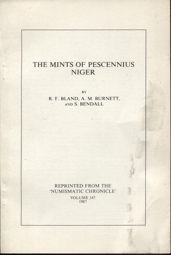 BLAND R.F. - BURNETT A. M. - BENDALL S. -  The mints of Pescennius Niger. London, 1987.  pp. 65 - 83,  tavv. 4. ril ed sciupata, interno ottimo stato, importante e raro.