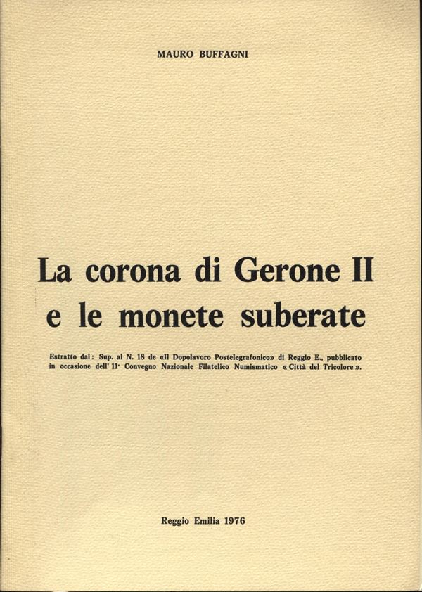 BUFFAGNI  M. -  La corona di Gerone II e le monete suberate. Reggio Emilia, 1976.  Pp. 5 con ill. nel testo. ril. ed. buono stato.