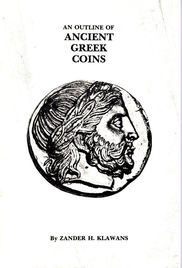 ZANDER H. - KLAWANS. An outline of Ancient Greek Coins. New York, 1982.  pp. 206, centinaia di illustrazioni nel testo. rilegatura editoriale, buono stato, ottimo lavoro.