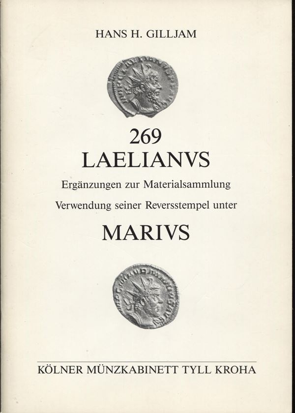 GILLJAM  H. H. -  269 LAELIANUS. Erganzungen zur materialsammlung ; verwendung seiner reversstempel unter MARIVS.  Koln , 1986.  Pp. 36,  tavv. 8. Ril ed ottimo stato, molto importante.