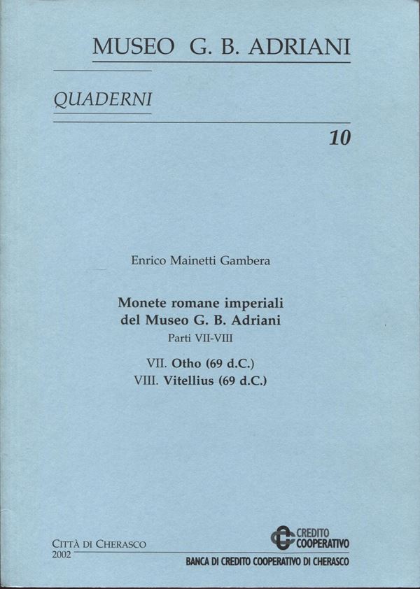MAINETTI GAMBERA  E. -  Monete romane imperiali del Museo G.B. Adriani. Parti VII - VIII. Otho 69 d.C. - Vitellius 69 d. C.  Cherasco, 2002.  pp .24, tavv. 4. ril ed ottimo stato, raro.