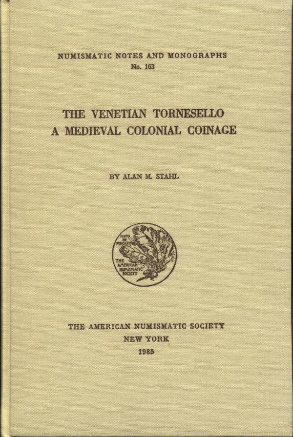 STAHL  A. M. – The venetian tornesello a medieval colonial coinge. N.N.A.M. 163. New York, 1985.  Pp. 96,  tavv. 4. Ril. ed. rigida, ottimo stato, importante lavoro.