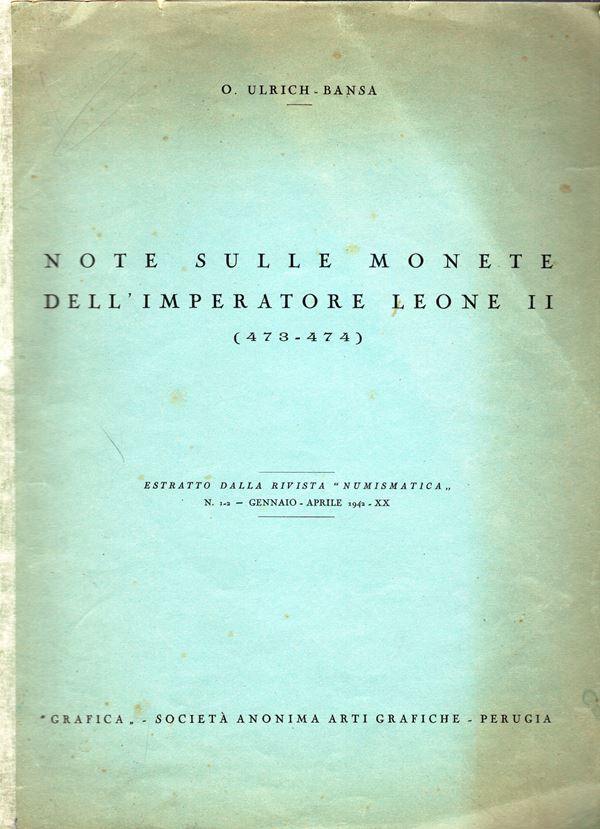 ULRICH-BANSA O. -  Note sulle monete dell’imperatore Leone II  473 – 474. Roma, 1942.  Pp. 15,  tavv. 2. Ril. ed. sciupata, buono stato, raro.