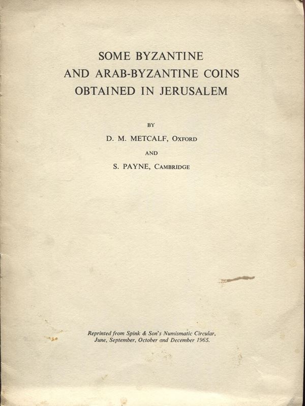 METCALF D.M. - PAYNE S. - Some byzantine and arab-byzantine coins obtained in Jerusalem. London, 1965.  pp. 8, ill nel testo. brosssura ed. buono stato.