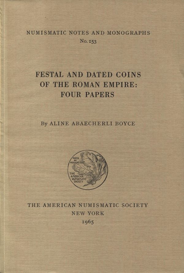 ABAECHERLI  BOYCE  A. -  Festal and dated coins of the roman empire: fours papers.  New York, 1965.  Pp. 102,  tavv. 15. Ril. ed. ottimo stato.