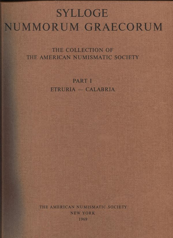 SYLLOGE NUMMORUM GRAECORUM. The collection of the American Numismatic Society.  Part I.  Etruria  - Calabria.  New York, 1969.  Pp. 2,  tavv. 39. Ril. Ed. Ottimo stato, importante e molto raro.