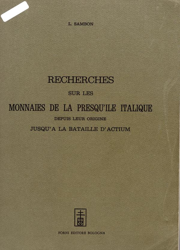 SAMBON L. - Recherches sur les monnaies de la presqu' ile italique, depuis leur origine jusqu'a la bataille d' Actum. Reprint, Bologna, 1967. pp. 374, tavv. 24. ril. editoriale, buono stato. nel volume sono state aggiunte moltissime illustazioni di monete tratte da altri libri. in ogni pagina vengono illustrate le monete descritte, con sottolineature delle città. buon lavoro per lo studioso di numismatica magno-greca