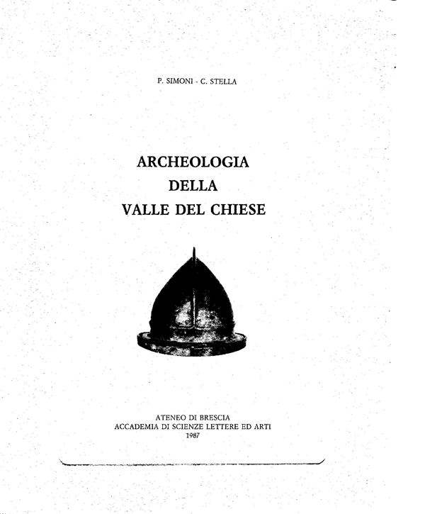SIMONI  P. -STELLA C. -  Archeologia della Valle del Chiese.  Brescia, 1987.  pp. xiii - 120, tavole e ill. nel testo in b\n. ril ed ottimo stato.