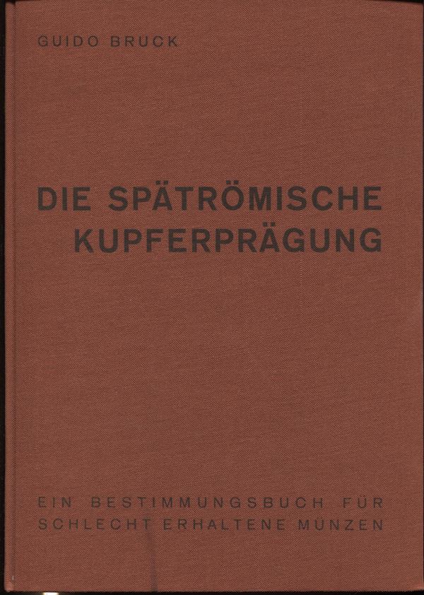 BRUCK  G. -  Die spatromische kupferpragung. Graz, 1961.  Pp. xxix, 101, ill. nel testo. ril. ed. buono stato, raro.