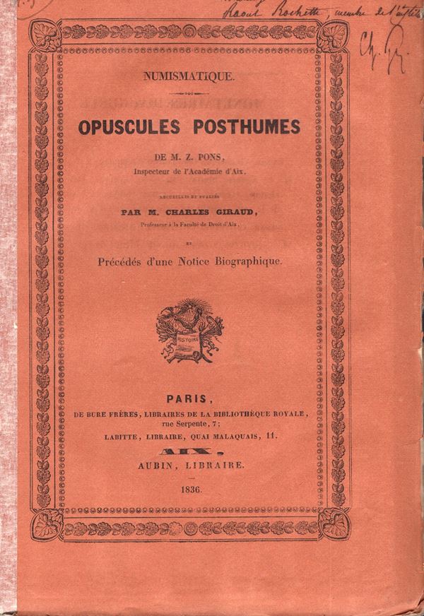 PONS M. Z. – Numismatique; opuscules postumes.1 Sur denier de la famille Fonteia, 2 Sur une medaille de Macrin. 3 Sur une medaille de Tacite. 4 Classement chronologique des medailles de Marseilles. 5 Medailles des rois de Syrie Demetrius II, Antiochus VI, Antiochus XI. Paris, 1836. Pp. xl, 38, tavv. 1. Ril. editoriale, buono stato, intonso, molto raro.