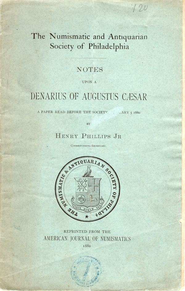 PHILLIPS H. jr. – Notes upon a denarius of Augustus Caesar. Philadelphia, 1880. Pp 7. Ril. ed. buono stato.