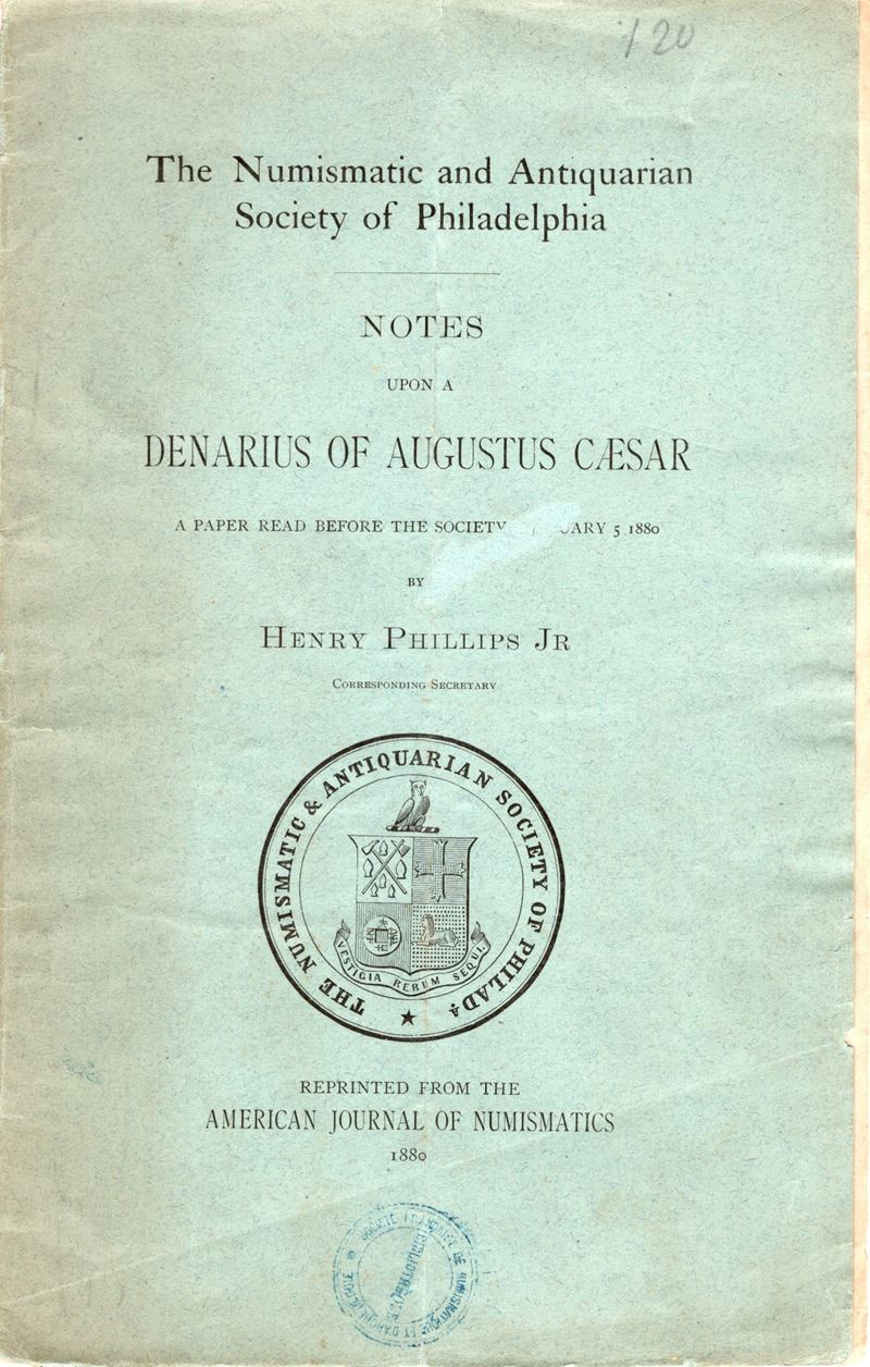 PHILLIPS H. Jr., Notes upon a denarius of Augustus Caesar, Philadelphia, 1880