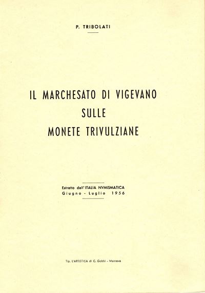 Tribolati P., Il Marchesato di Vigevano sulle monete trivulziane, Mantova, 1956