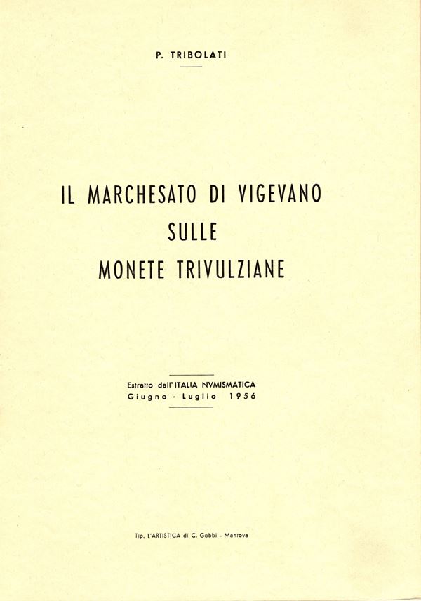 TRIBOLATI  P. -  Il Marchesato di Vigevano sulle monete trivulziane.  Mantova, 1956.  Pp. 19, ill. nel testo. ril. ed. buono stato.