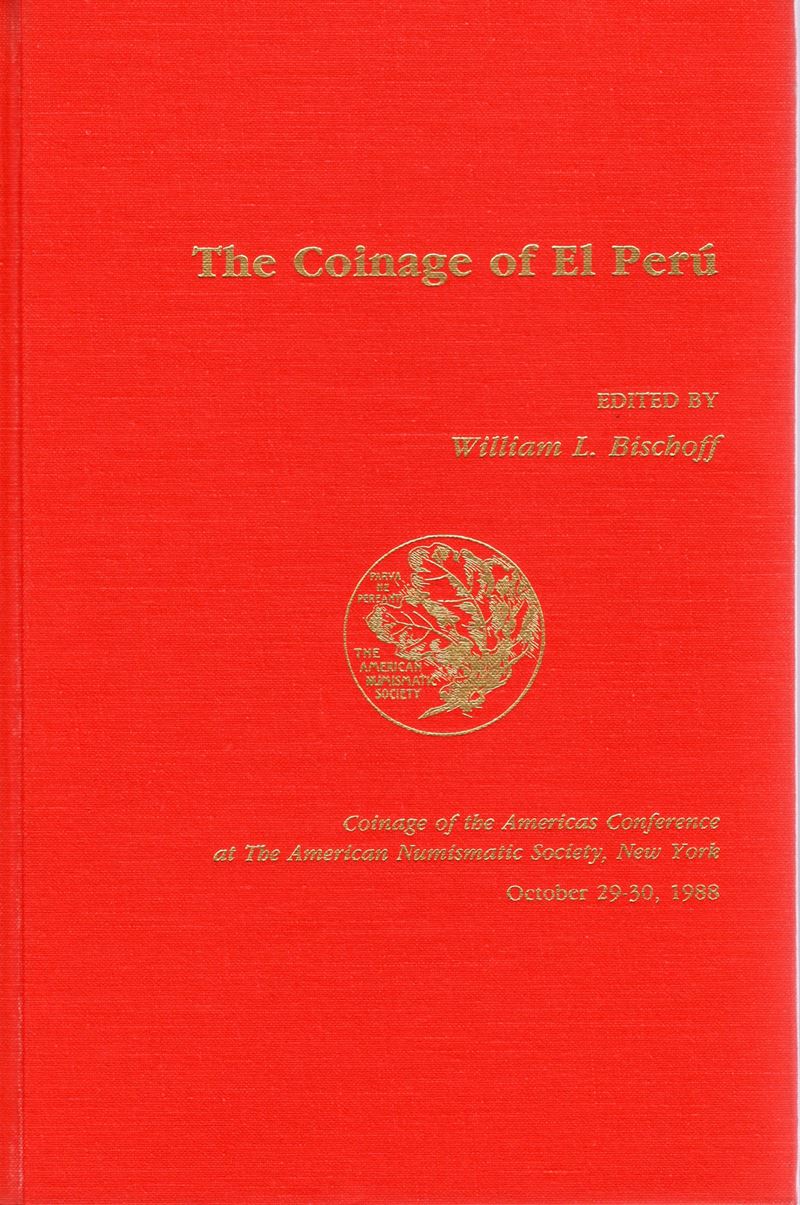BISCHOFF W. L . - The coinage of El Perù. New York, 1989. pp. ix - 250, tav. e ill nel testo. ril...