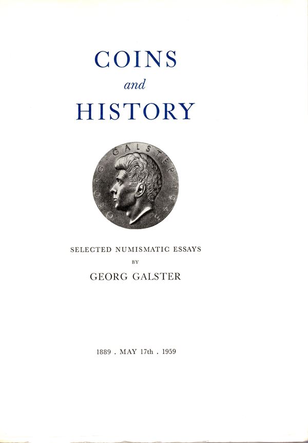 GALSTER Georg. - Coins and history. Selected numismatic essay by Georg Galster 1889 - 17 May, 1959. pp. 149, tav. ritratto +  molte illustrazioni nel testo. rilegatura editoriale, ottimo stato. raro. C.S. 7272