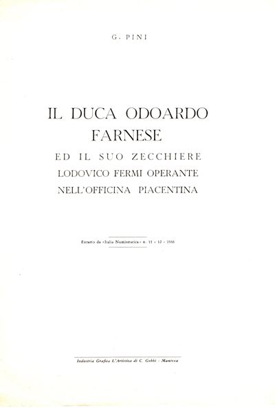 PINI G., Il Duca Odoardo Farnese e il suo zecchiere Lodovico Fermi, Mantova 1966