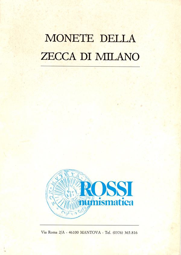ROSSI NUMISMATICA. Listino a prezzi fissi di Monete della zecca di Milano. Mantova, s.d. ( anni 90). Pp. 30,  nn. 255, tavv. 14. ril ed. buono stato. importante listino di monete milanesi.