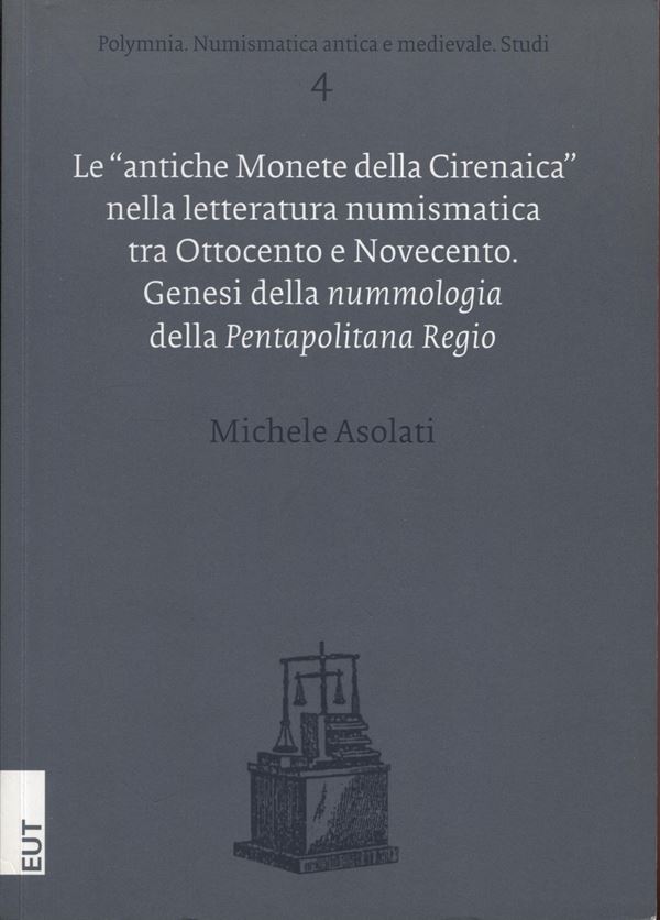 ASOLATI  M. - Le " antiche monete della Cirenaica" nella letteratura numismatica tra ottocento e novecento. Genesi della nummologia della Pentapolitana Regio. Milano, 2014.  pp. xxvii - 103, 84, 25, 23, 24, 25, 10, 123, 48, tavole e ill. nel testo. ril ed ottimo stato, importante lavoro dell'autore.