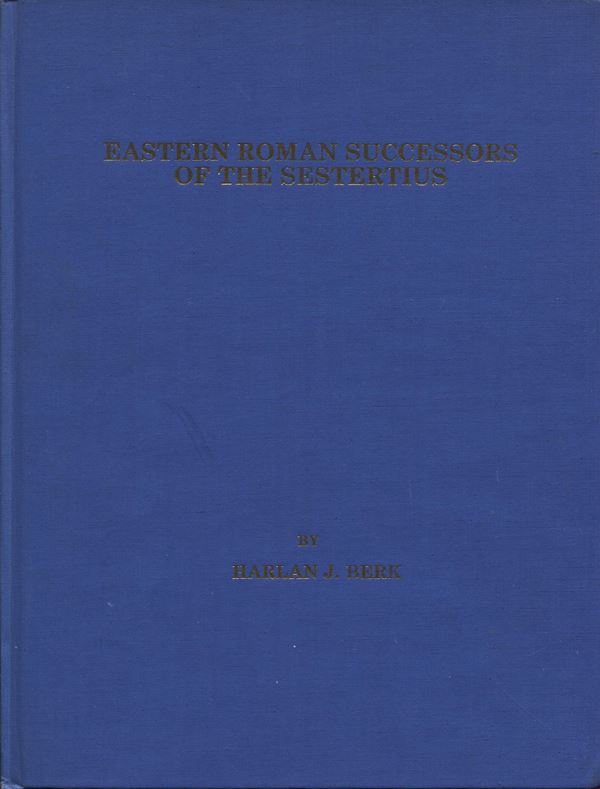 BERK HARLAN J. - Eastern roman successors of the sestertius. U.S.A, s.d.  Pp. 141, tavv. 2 + moltissime ill nel testo. ril ed ottimo stato. importante lavoro dell autore sul bronzo coniato bizantino.