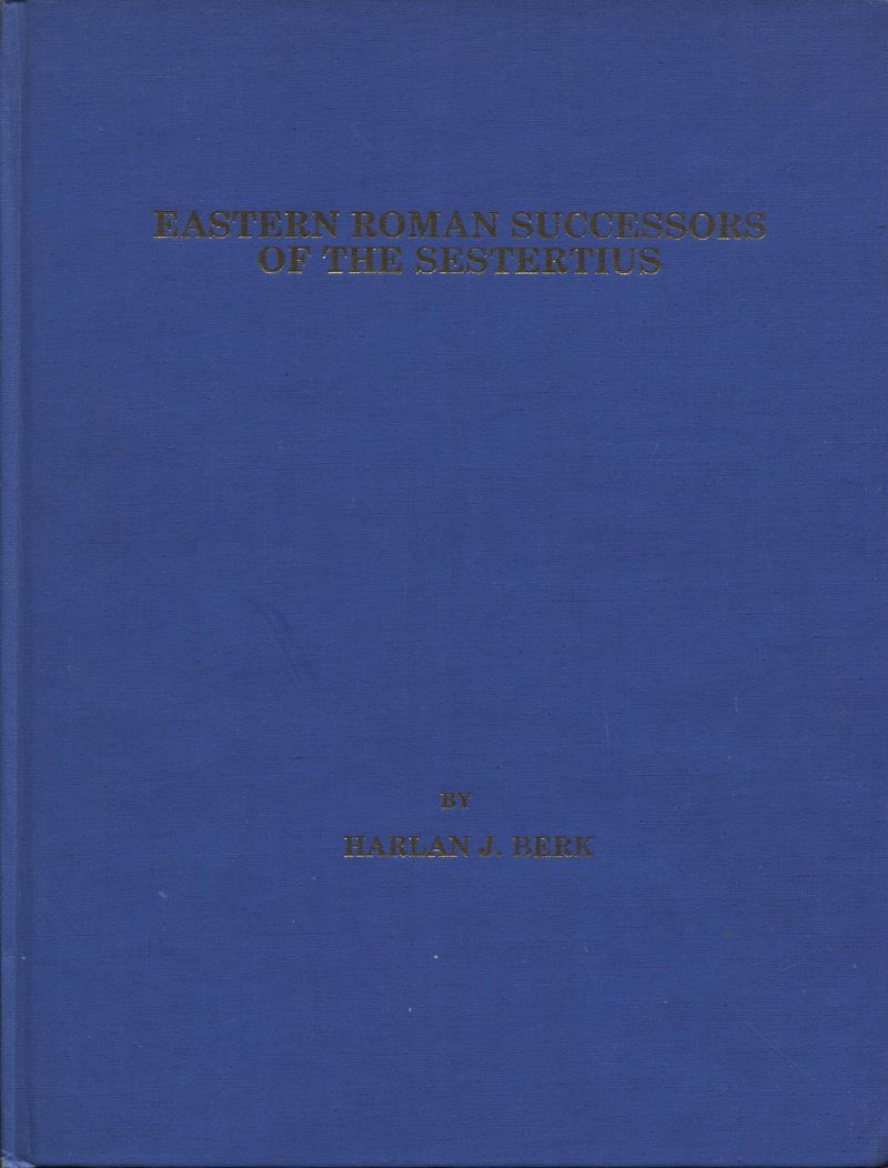 BERK HARLAN J. - Eastern roman successors of the sestertius. U.S.A, s.d. Pp. 141, tavv. 2 + molti...