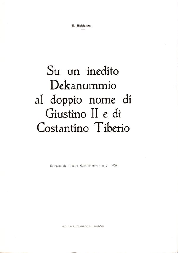 BALDANZA  B. -  Su un inedito Dekanummio al doppio nome di Giustino II e di Costantino Tiberio.  Mantova, 1970. Pp. 13, ill. nel testo. ril ed buono stato.