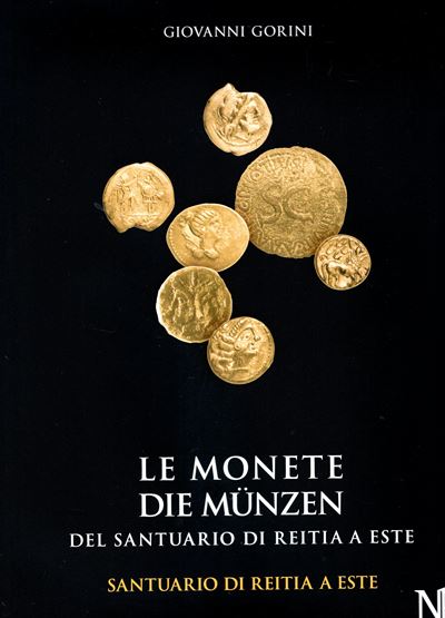 GORINI Giovanni, Le monete del santuario di Reitia a Este - Scavi 1880-1916 e 1987-1991