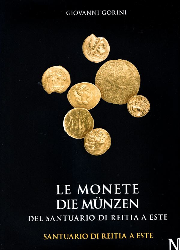 GORINI Giovanni. - Le monete del santuario di Reitia a Este. ( scavi 1880-1916 e 1987-1991). Oppenheim, 2021.  pp 93,  tavv. 29 + illustrazioni nel testo. rilegatura editoriale, ottimo stato. monete romane repubbblicane e imperiali. Soprattutto monete dimezzate repubblicane.