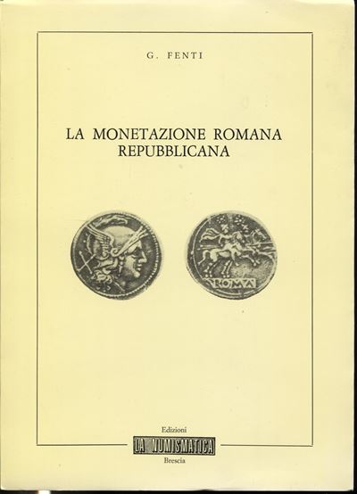 FENTI G., La monetazione romana repubblicana, Brescia, 1982