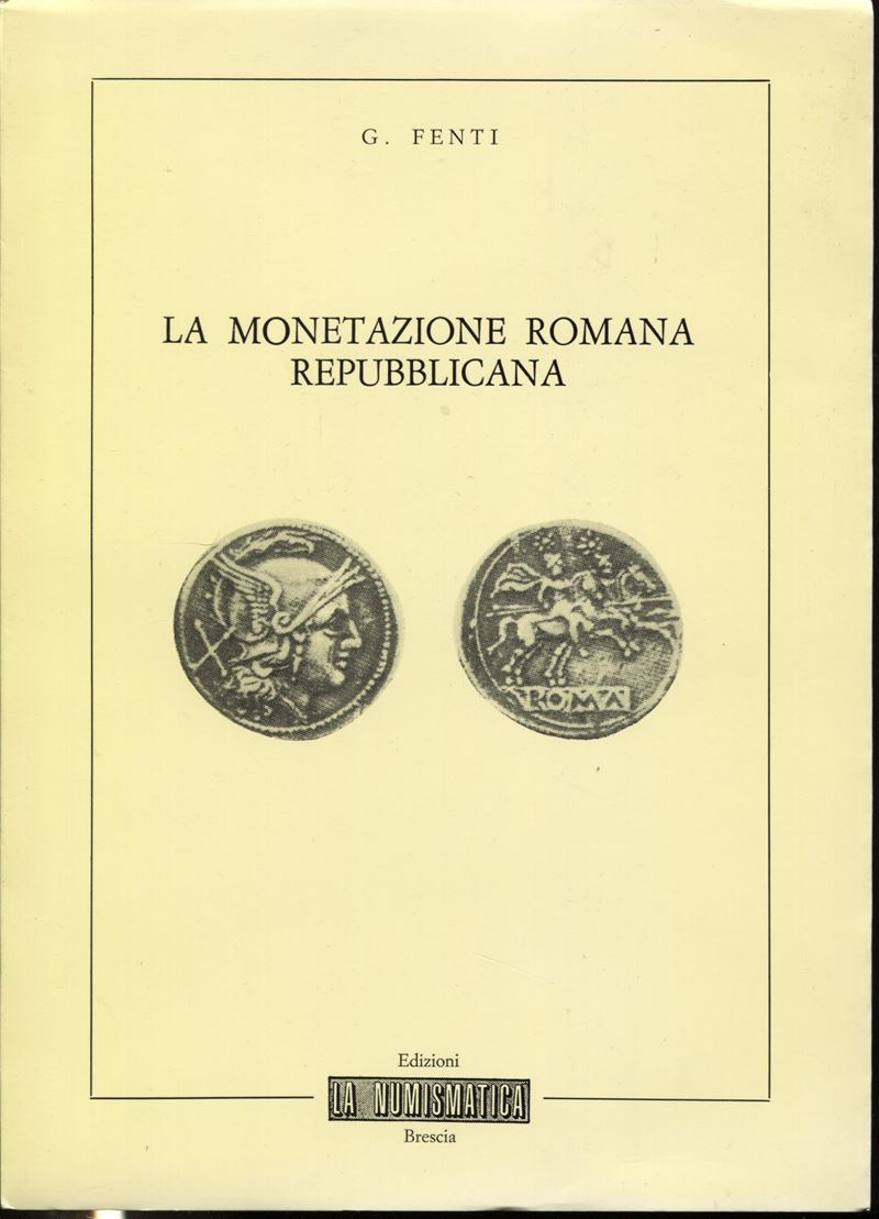 FENTI G., La monetazione romana repubblicana, Brescia, 1982