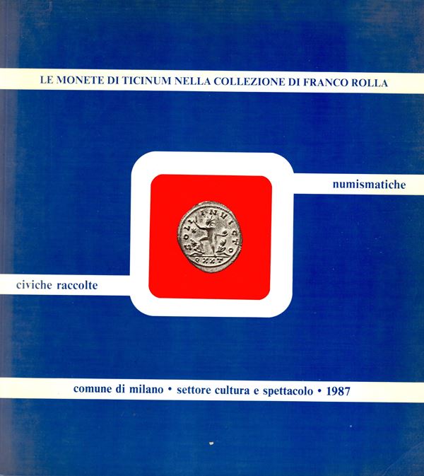 CHIARAVALLE  M. -  Le monete di Ticinum nella collezione di Franco Rolla.  Milano, 1987.  Pp. 125, tavv. 22. Legatura ed. buono stato