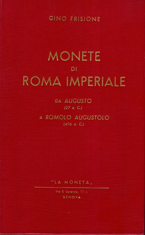 FRISIONE Gino - Monete di Roma imperiale; da Augusto 27a.C a Romolo Augustolo 476 d.C. Genova, s.d. pp 179, illustrazioni nel testo. legatura ed. ottimo stato.