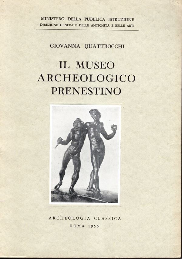 QUATTROCCHI Giovanna - Il museo Archeologico Prenestino. Roma, 1956. pp 60, tavole non num. con 54 illustrazioni. Legatura ed. buono stato, raro.