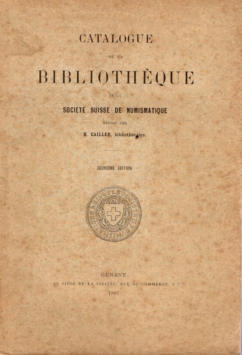 CAILLER H. - Catalogue de la Bibliotheque de la Societe Suisse de Numismatique. Geneve, 1897. Deu...