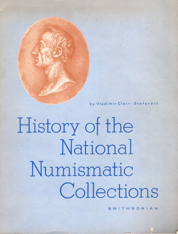 CLAIN-STEFANELLI  V. -  History of the National Numismatic Collection.  Washington,  1968.  Pp. 108, ill nel testo. Rilegatura ed.  buono stato.