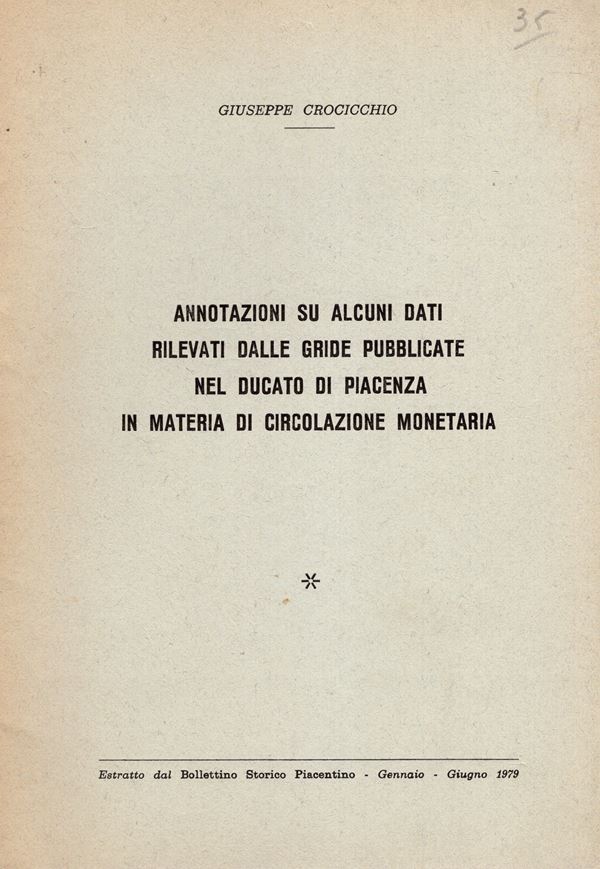 CROCICCHIO Giuseppe. – Annotazioni su alcuni dati rilevati dalle grida pubblicate nel Ducato di Piacenza in materia di circolazione monetaria. Piacenza, 1979. Pp. 28 – 59. brossura  editoriale,  esemplare n 69\100 importante, ottimo stato, importante lavoro