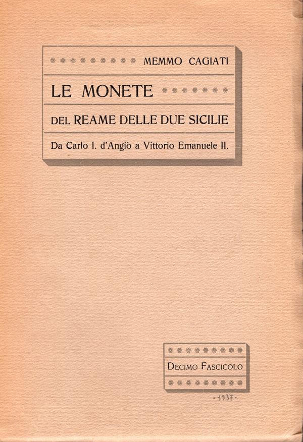 CAGIATI  M. - Le monete del Reame delle Due Sicilie.Napoli , 1937. X fascicolo. Pp.vi - 104, con ill. nel testo. ed. di 250 copie numerate.  Brossura  ed. ottimo stato, molto raro e importante perchè dedicato alla zecca di Messina con monete di Carlo V e Filippo II