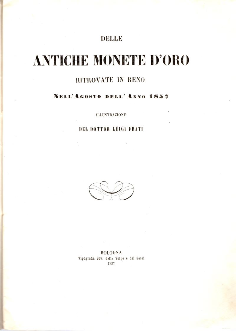 Frati L., Delle antiche monete d'oro ritrovate in Reno nell'Agosto dell'anno 1857, Bologna, 1857