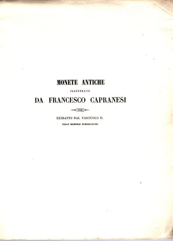 CAPRANESI F. -  Monete antiche illustrate da Francesco Capranesi.  S.l. 1847. pp 15, tavv. 2. brossura muta ed. sciupata, interno buono stato, molto raro. Descrive e illustra dei Fusi e un medaglione di Adriano. Ex libris