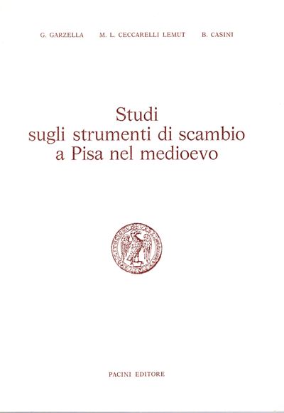 Garzella G., Ceccarelli Lemut M.L., Casini B., Studi sugli strumenti di scambio a Pisa nel Medioe...